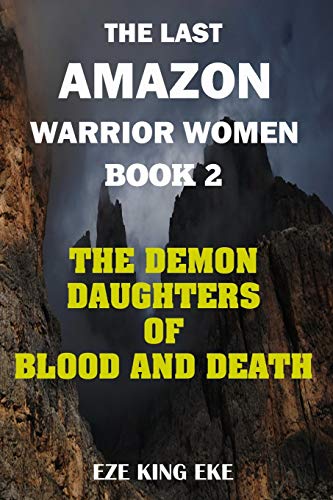 The Last Amazon Warrior Women: Book 2: The Demon Daughters of Blood and Death