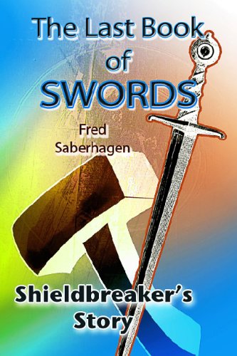 The Last Book Of Swords : Shieldbreaker's Story (Saberhagen's Lost Swords 8) (English Edition)