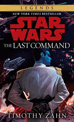 The Last Command: Star Wars Legends (The Thrawn Trilogy): 3 (Star Wars: The Thrawn Trilogy - Legends)