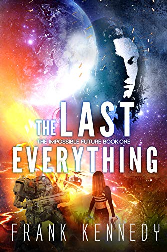 The Last Everything: An Epic Sci-Fi Adventure (The Impossible Future Book 1) (English Edition)