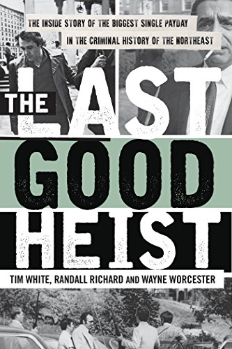 The Last Good Heist: The Inside Story of The Biggest Single Payday in the Criminal History of the Northeast (English Edition)
