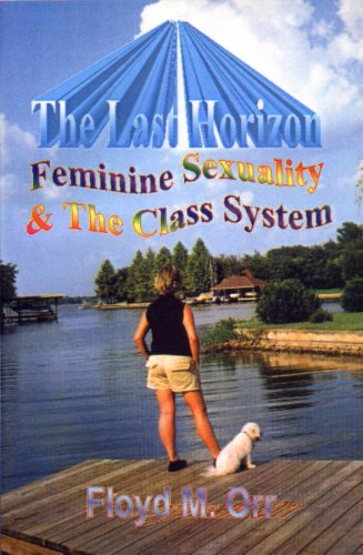 The Last Horizon: Feminine Sexuality & The Class System (Nonfiction in a Fictional Style Book 3) (English Edition)