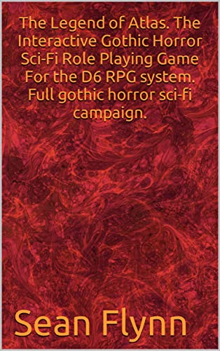 The Legend of Atlas. The Interactive Gothic Horror Sci-Fi Role Playing Game For the D6 RPG system. Full gothic horror sci-fi campaign. (English Edition)
