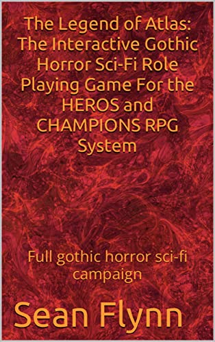 The Legend of Atlas: The Interactive Gothic Horror Sci-Fi Role Playing Game For the HEROS and CHAMPIONS RPG System: Full gothic horror sci-fi campaign (English Edition)