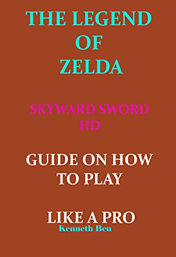 THE LEGEND OF ZELDA SKYWARD SWORD HD GUIDE ON HOW TO PLAY LIKE A PRO (English Edition)