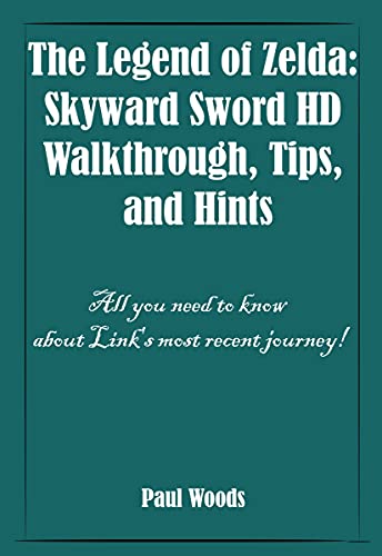 The Legend of Zelda: Skyward Sword HD Walkthrough, Tips, and Hints: All you need to know about Link's most recent journey! (English Edition)