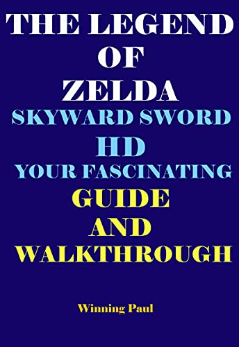 THE LEGEND OF ZELDA SKYWARD SWORD HD YOUR FASCINATING GUIDE AND WALKTHROUGH (English Edition)