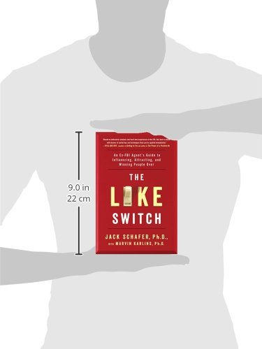 The Like Switch: An Ex-FBI Agent's Guide to Influencing, Attracting, and Winning People Over: 1 (The Like Switch Series)