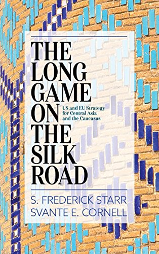The Long Game on the Silk Road: US and EU Strategy for Central Asia and the Caucasus (English Edition)