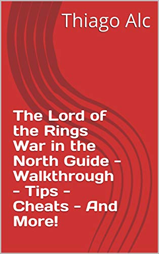 The Lord of the Rings War in the North Guide - Walkthrough - Tips - Cheats - And More! (English Edition)