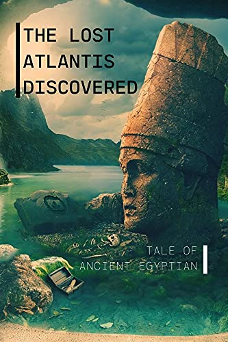 The Lost Atlantis Discovered: Tale Of Ancient Egyptian: Where Is The Lost City Of Atlantis Believed To Be? (English Edition)