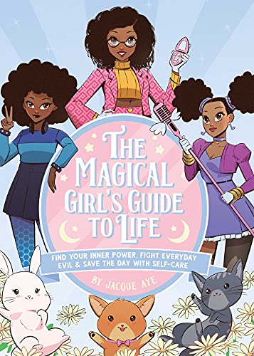 The Magical Girl's Guide to Life: Find Your Inner Power, Fight Everyday Evil, and Save the Day with Self-Care (English Edition)