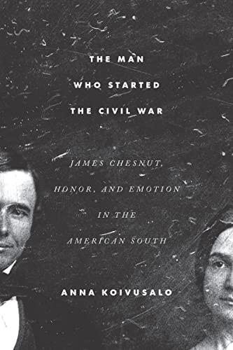 The Man Who Started the Civil War: James Chesnut, Honor, and Emotion in the American South (English Edition)