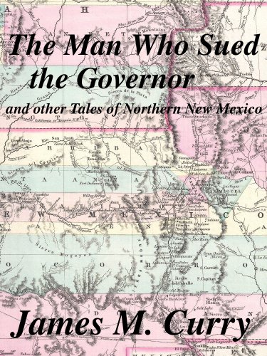 The Man Who Sued the Governor, and other tales of Northern New Mexico (English Edition)