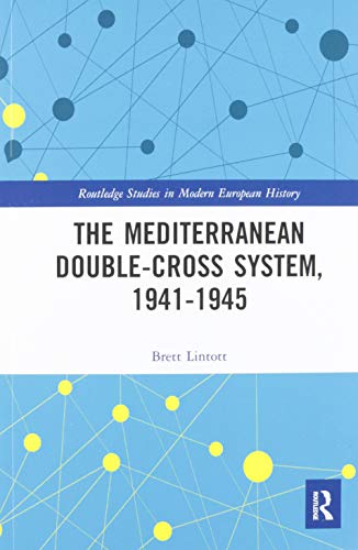 The Mediterranean Double-Cross System, 1941-1945 (Routledge Studies in Modern European History)
