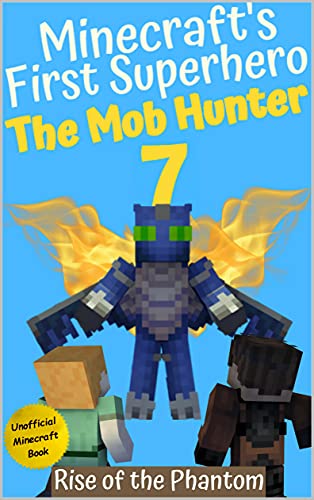 The Mob Hunter 7: Rise of the Phantom (Unofficial Minecraft Superhero Series) (Minecraft's First Superhero) (English Edition)