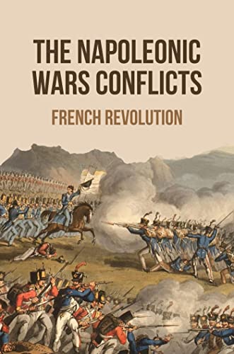 The Napoleonic Wars Conflicts: French Revolution (English Edition)