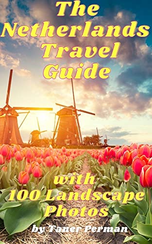 The Netherlands Travel Guide with 100 Landscape Photos (English Edition)