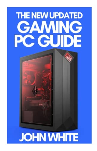 THE NEW UPDATED GAMING PC GUIDE: A Comprehensive Guide On To Build Your Gaming PC With Tips And Tricks