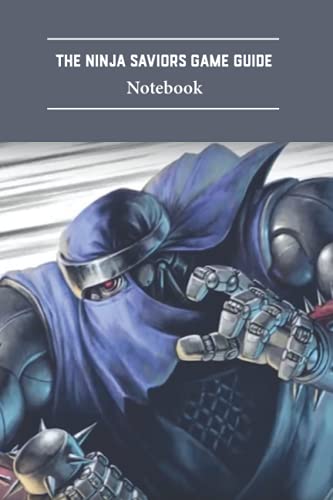 The Ninja Saviors Game Guide Notebook: Notebook|Journal| Diary/ Lined - Size 6x9 Inches 100 Pages