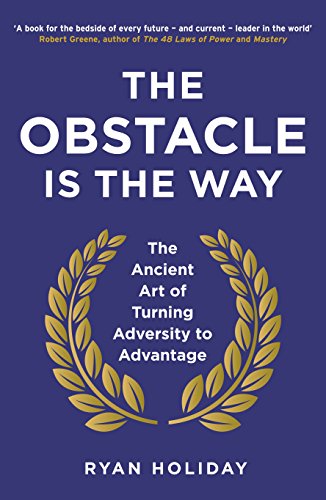 The Obstacle is the Way: The Ancient Art of Turning Adversity to Advantage (The Way, the Enemy and the Key) (English Edition)