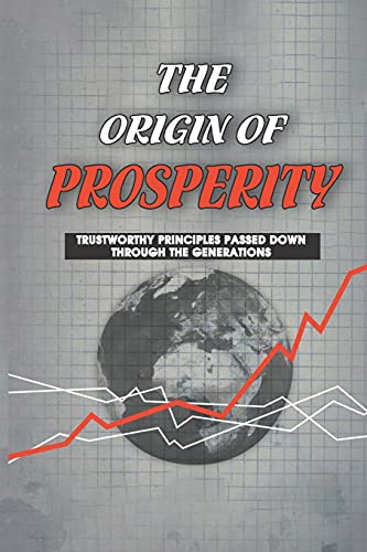 The Origin Of Prosperity: Trustworthy Principles Passed Down Through The Generations: Illustration Of Sustainable Wealth