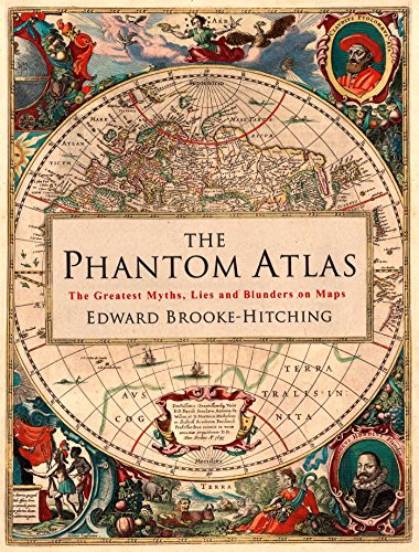 The Phantom Atlas: The Greatest Myths, Lies and Blunders on Maps [Idioma Inglés]: The Greatest Myths, Lies and Blunders on Maps (Historical Map and ... Geography Book of Ancient and Antique Maps)