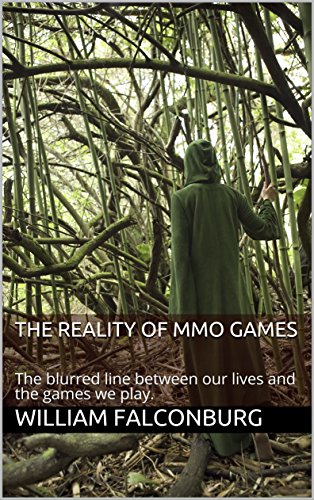 The Reality Of MMO Games: The blurred line between our lives and the games we play. (English Edition)