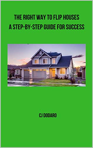 The Right Way to Flip Houses A Step-by-Step Guide for Success (English Edition)