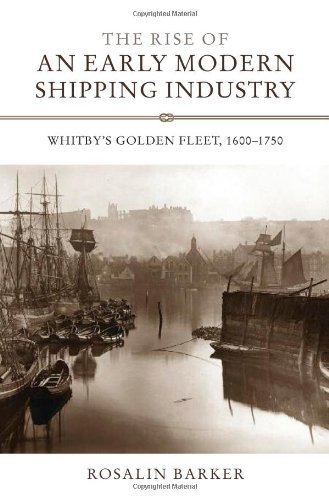 The Rise of an Early Modern Shipping Industry: Whitby's Golden Fleet, 1600-1750: 14 (Regions and Regionalism in History, 14)