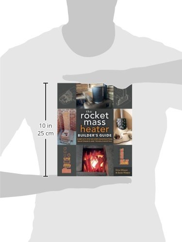 The Rocket Mass Heater Builder's Guide: Complete Step-by-Step Construction, Maintenance and Troubleshooting