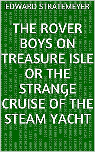 The Rover Boys on Treasure Isle or The Strange Cruise of the Steam Yacht (English Edition)