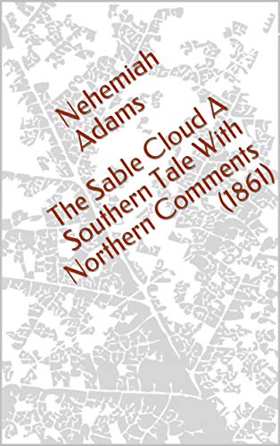 The Sable Cloud A Southern Tale With Northern Comments (1861) (English Edition)
