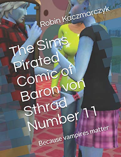 The Sims Pirated Comic of Baron von Sthrad Number 11: Because vampires matter