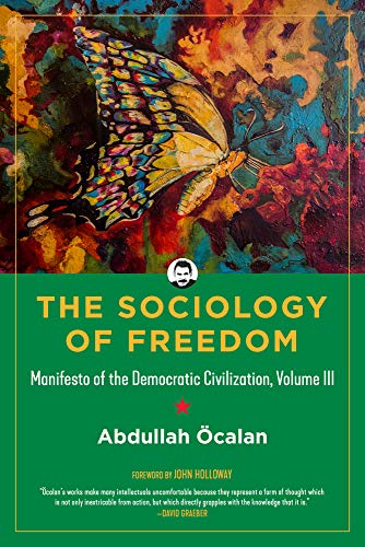 The Sociology Of Freedom: Manifesto of the Democratic Civilization, Volume III (Kairos)