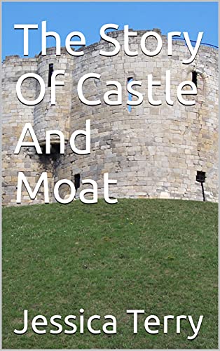 The Story Of Castle And Moat (English Edition)