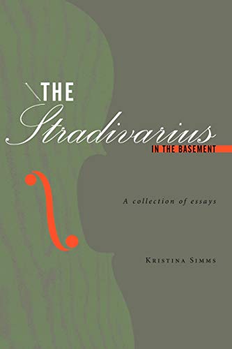 The Stradivarius In The Basement: A collection of essays