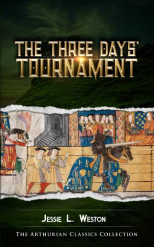 The Three Days’ Tournament: A Study in Romance and Folk-Lore, Being an Appendix to the Author’s ‘Legend of Sir Lancelot’