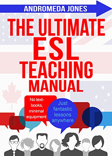 The Ultimate English as a Second Language Teaching Manual: No textbooks, minimal equipment just fantastic lessons anywhere (The Ultimate Teaching ESL Series) (English Edition)
