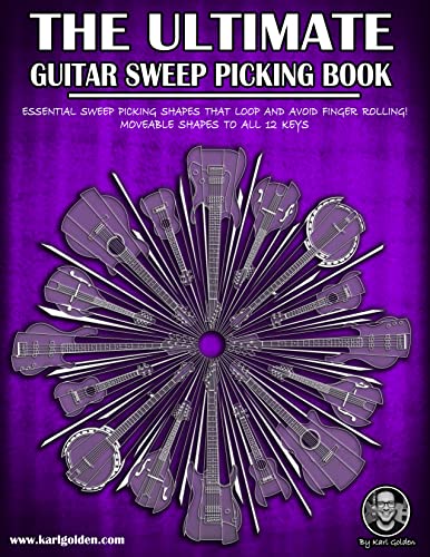 The Ultimate Guitar Sweep Picking Book: Learn Essential Arpeggio Sweep Shapes That Loop In Any Key (The Ultimate Guitar Books Book 4) (English Edition)