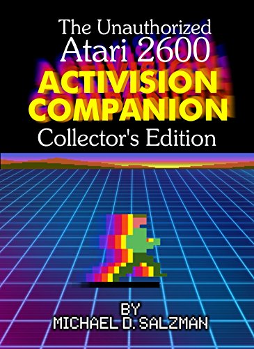 The Unauthorized Atari 2600 Activision Companion - Collector's Edition: All 44 Of Your Favorite Activision Games On The Atari 2600 (English Edition)