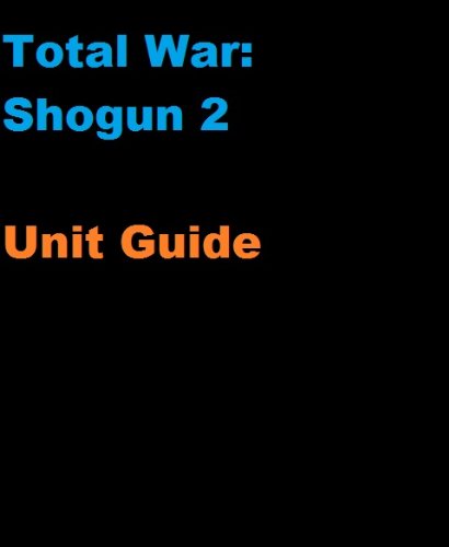 The Unofficial Total War: Shogun 2 Unit and Battle Strategy Guide (English Edition)