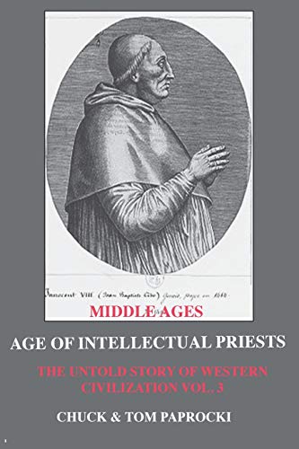 The Untold Story of Western Civilization: Vo. 3 - The Age of Intellectual Priests (Vol.3)