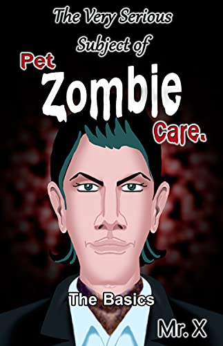 The Very Serious Subject of Pet Zombie Care. The Basics. (English Edition)