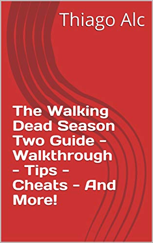 The Walking Dead Season Two Guide - Walkthrough - Tips - Cheats - And More! (English Edition)