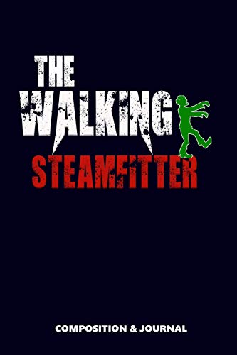 The Walking Steamfitter: Composition Notebook, Funny Scary Zombie Birthday Journal for piping systems, Steam Fitters to write on