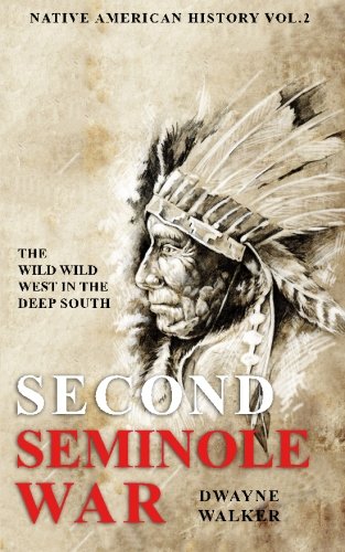 The Wild Wild West In The Deep South: The Second Seminole War: Volume 2 (Native American History)