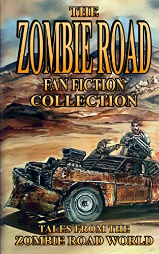 The Zombie Road Fan Fiction Collection: Tales from the Zombie Road World