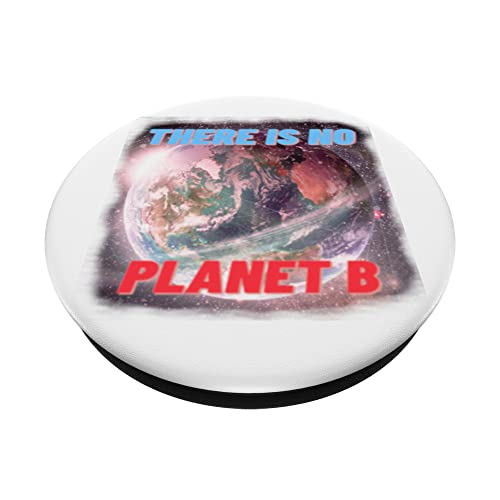 There is no Planet-B. Proxima Centauri-B .No Plan-B. Earth PopSockets PopGrip Intercambiable