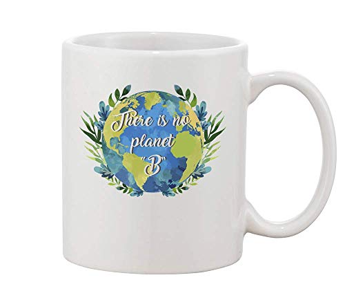 There is no planet"B" White Ceramic Coffee And Tea Mug